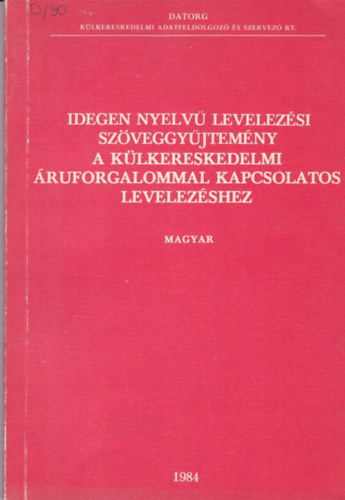 : Idegen nyelvű levelezési szöveggyűjtemény a külkereskedelmi áruforgalommal kapcsolatos levelezéshez (magyar)