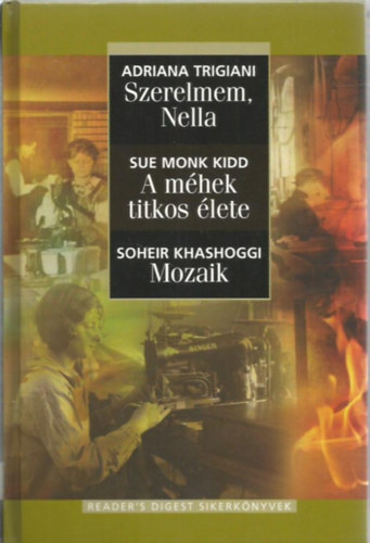 Trigiani, Adriana-Kidd, Sue Monk-Khashoggi, Soheir: Szerelmem, Nella - A méhek titkos élete - Mozaik