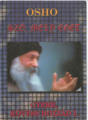 Osho: Szó, mely éget (Gyere, kövess hozzád I.)