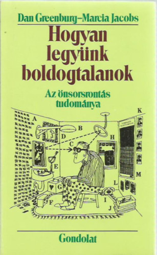 Dan Greenburg; Marcia Jacobs: Hogyan legyünk boldogtalanok: Az önsorsrontás tudománya