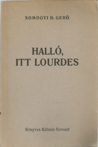 Somogyi B. Gergő: Halló, itt Lourdes 