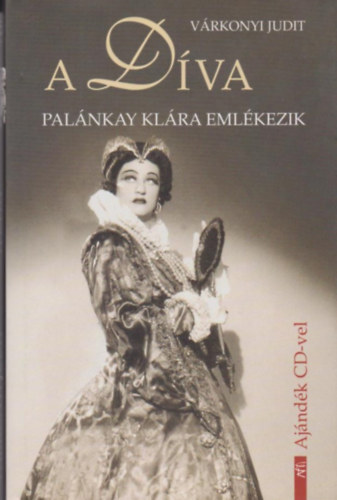 Várkonyi Judit: A Díva - Palánkay Klára emlékezik (CD nélkül)
