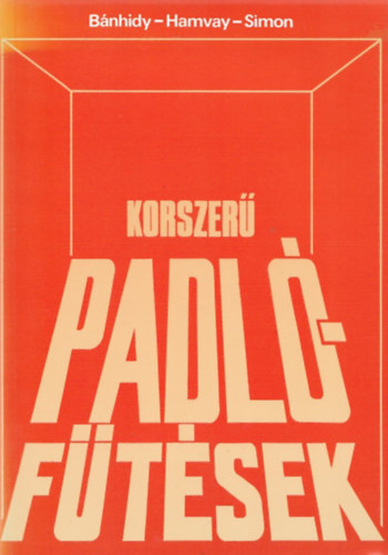 Dr. Bánhidy L., Dr. Hamvay K., Simon I.: Korszerű padlófűtések