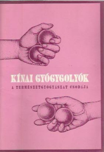 Yuan Xiang: Kínai gyógygolyók - A természetgyógyászat csodája