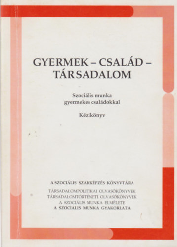 Szilvási Léna: Gyermek - Család - Társadalom Szociális munka gyermekes családokkal