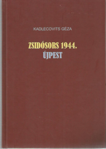 Kadlecovits Géza: Zsidósors 1944. Újpest