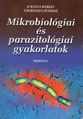 Dr. Jurányi Róbert, Vogronics Péterné: Mikrobiológiai és parazitológiai gyakorlatok