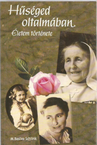 M. Basilea Schlink: Hűséged oltalmában