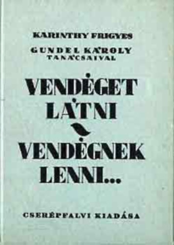 Karinthy Frigyes, Gundel Károly: Vendéget látni-Vendégnek lenni... (reprint)