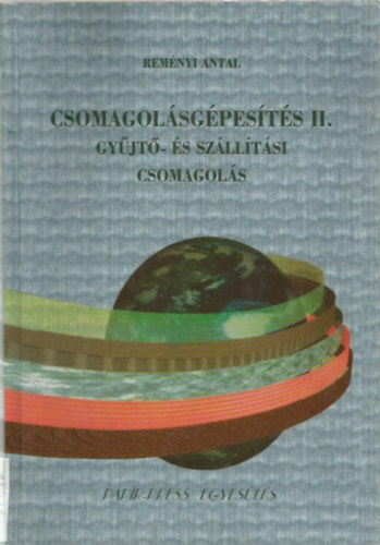 Reményi Antal: Csomagolásgépesítés II. Gyűjtő- és szállítási csomagolás