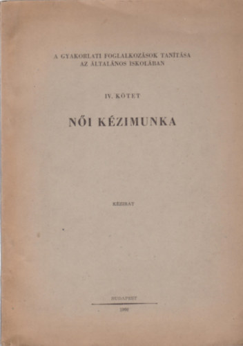 Hajdú Teréz: Női kézimunka - A gyakorlati foglalkozások tanítása az általános iskolában IV. kötet