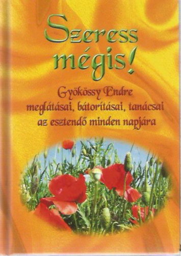 Nagy Alexandra (szerk.): Szeress mégis! - Györkössy Endre meglátásai, bátorításai, tanácsai az esztendő minden napjára