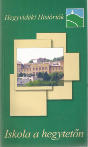 Dr. Horváth Zsófia: Iskola a hegytetőn (Hegyvidéki Históriák)