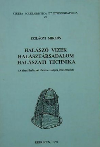 Szilágyi Miklós: Halászó vizek, halásztársadalom, halászati technika