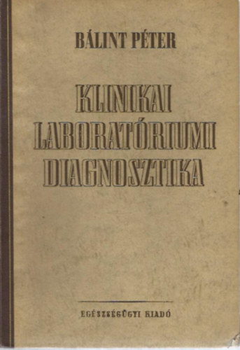 Dr Bálint Péter (szerk): Klinikai laboratóriumi diagnosztika