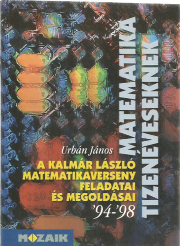 Urbán János: A Kalmár László matematikaverseny feladatai és megoldásai '94-'98