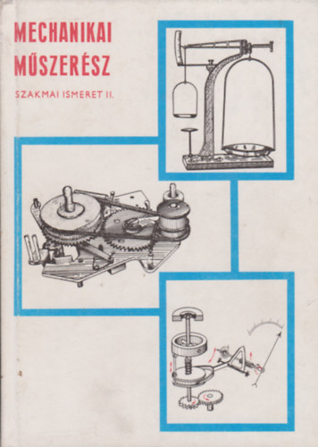 Király Ottó: Mechanikai műszerész szakmai ismeret II.