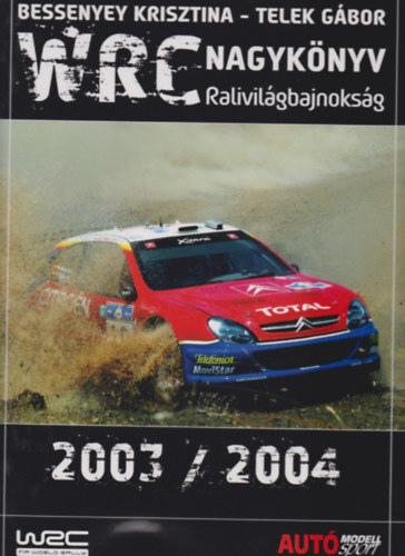 Telek Gábor Bessenyey Krisztina: WRC nagykönyv- Ralivilágbajnokság 2003/2004