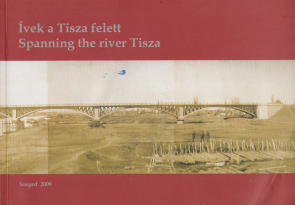 Áy Zoltán: Ívek a Tisza felett - Spanning the River TIsza