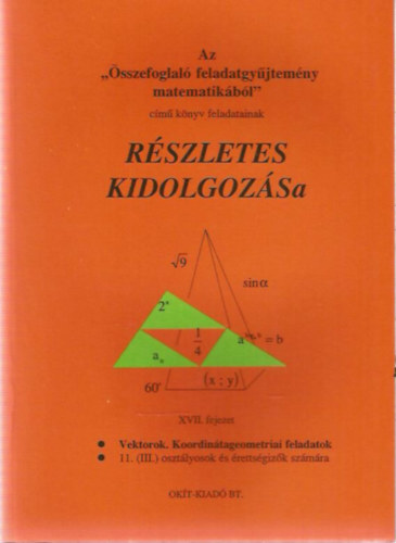 : Az "Összefoglaló feladatgyűjtemény matematikából" című könyv feladatainak részletes kidolgozása (XVII. fejezet) - Vektorok. Koordinátageometriai feladatok - 11. (III.) osztályosok és érettségizők számára