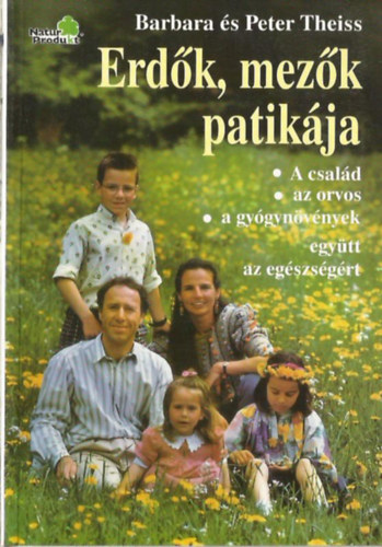Barbara & Peter Theiss: Erdők, mezők patikája (A család, az orvos, a gyógynövények - együtt az egészségért)