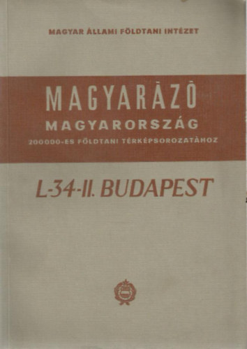 Dr. Jámbor Áron - Dr. Moldvay Loránd - Dr. Rónai András: Magyarázó Magyarország - 200 000-es földtani térképsorozatához (L-34-II. Budapest)