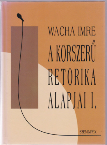Wacha Imre: A korszerű retorika alapjai I.