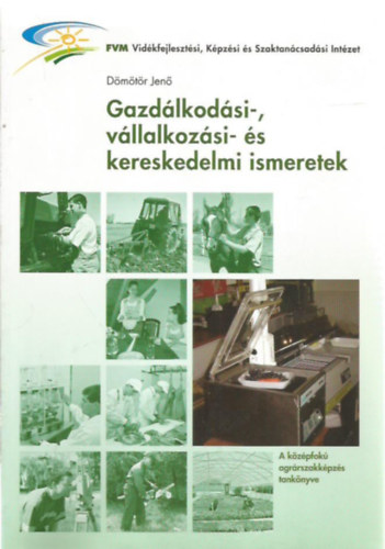 Dömötör Jenő: Gazdálkodási-, vállalkozási- és kereskedelmi ismeretek