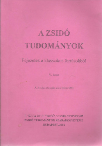 Köves Slomó-Oberlander Baruch (szerk.): A zsidó tudományok- Fejezetek a klasszikus forrásokból V. kötet - A Zsidó Messiás és a Szentföld