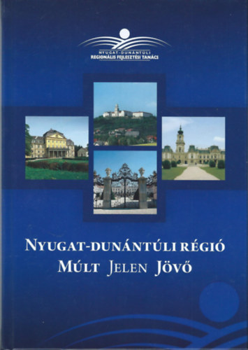 Lados Mihály (szerkesztő): Nyugat-Dunántúli Régió Múlt jelen Jövő