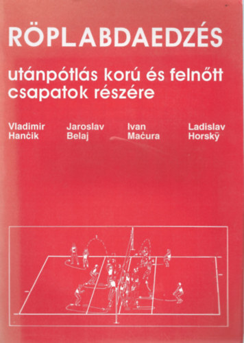 Vladimir Hancik - Jaroslav Belaj - Ivan Macura - Ladislav Horsky: Röplabdaedzés utánpótlás korú és felnőtt csapatok részére