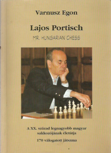 Varnusz Egon: Lajos Portisch - Mr. Hungarian Chess