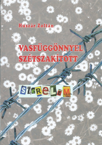 Huszár Zoltán: Vasfüggönnyel szétszakított szerelem