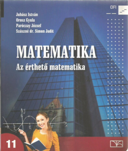 Juhász I.; Orosz Gy.; Paróczay J.; Szászné S. J: Matematika 11. - Az érthető matematika