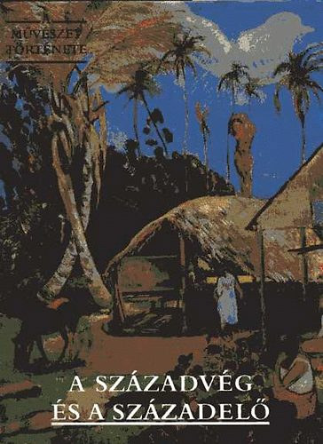 Corvina Kiadó: A századvég és a századelő-A művészet története