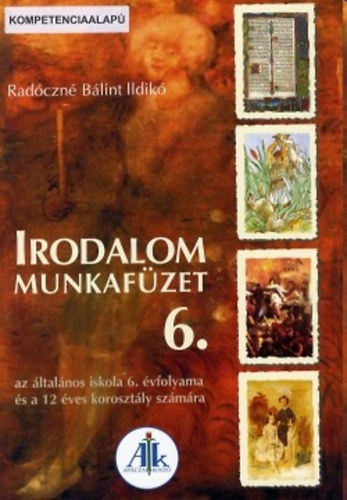 Radóczné Bálint Ildikó: Irodalom munkafüzet az általános iskola 6. évfolyama számára