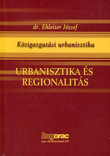 Dr. Ehleiter József: Urbanisztika és regionalitás
