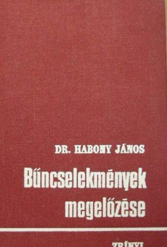 Dr. Habony János: Bűncselekmények megelőzése (Katonai bűncselekmények és a fegyelem)