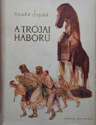 Szabó Árpád: A trójai háború