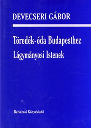 Devecseri Gábor: Töredék-óda Budapesthez - Lágymányosi Istenek