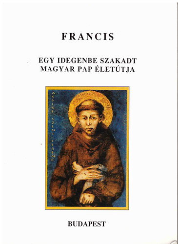 Rozsályi Zoltán: Francis - Egy idegenbe szakadt magyar pap életútja