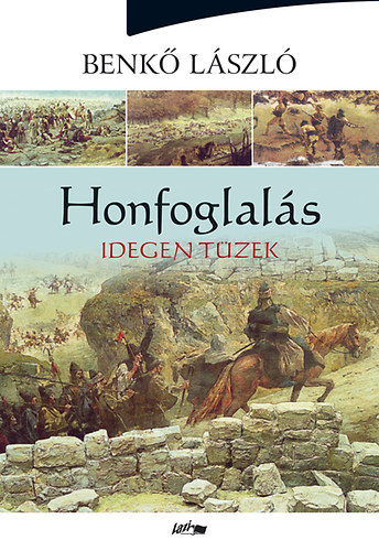 Benkő László: Honfoglalás II. - Idegen tüzek