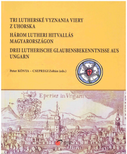 Kónya Péter; Csepregi Zoltán: Három lutheri hitvallás Magyarországon