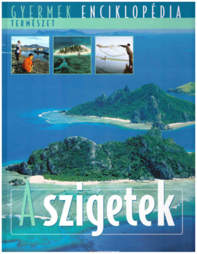 : A szigetek (Gyermek enciklopédia - természet)