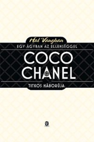 Hal Vaughan: Egy ágyban az ellenséggel - Coco Chanel titkos háborúja