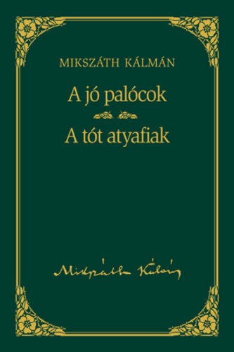 Mikszáth Kálmán: A jó palócok - A tót atyafiak (Mikszáth Kálmán művei 17)