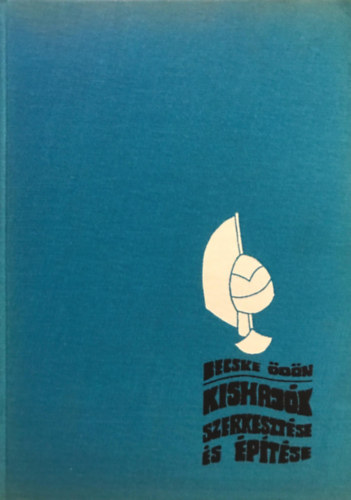 Becske Ödön: Kishajók szerkesztése és építése