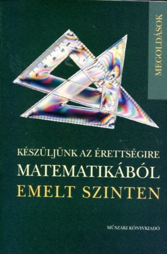 Lukács Judit; Vancsó Ödön: Készüljünk az érettségire matematikából - Emelt szinten - Megoldások