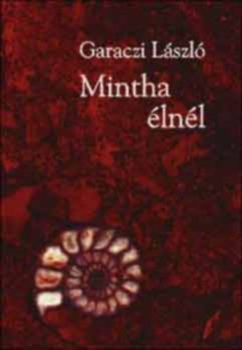 Garaczi László: Mintha élnél - Egy lemur vallomásai 1.