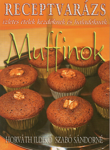 Horváth Ildikó; Szabó Sándorné: Muffinok